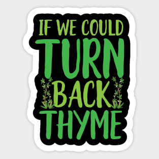 If We could Turn Back Thyme Sticker